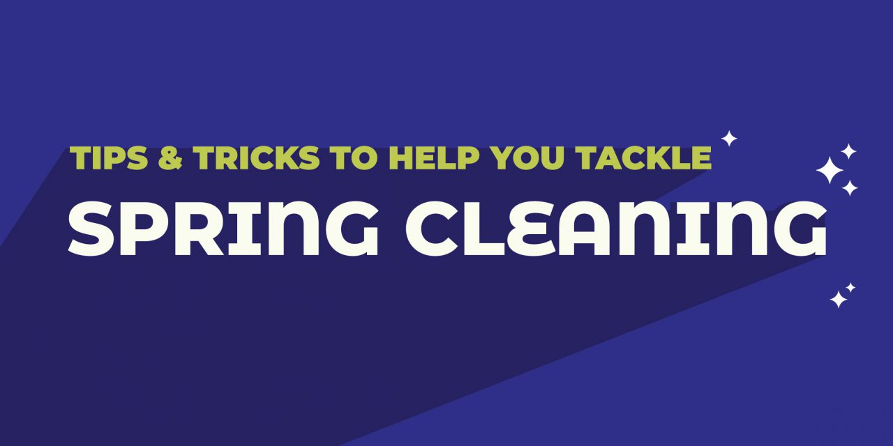 Tips & Tricks To Help You Tackle Spring Cleaning